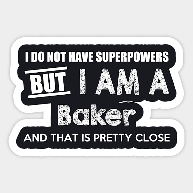 I Do Not Have Superpowers But I Am A Baker And That Is Pretty Close Sticker by AlexWu